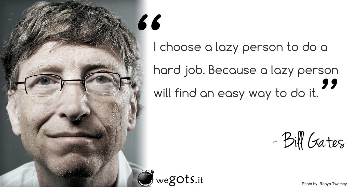 bill gates quote choose a lazy person over a smart one